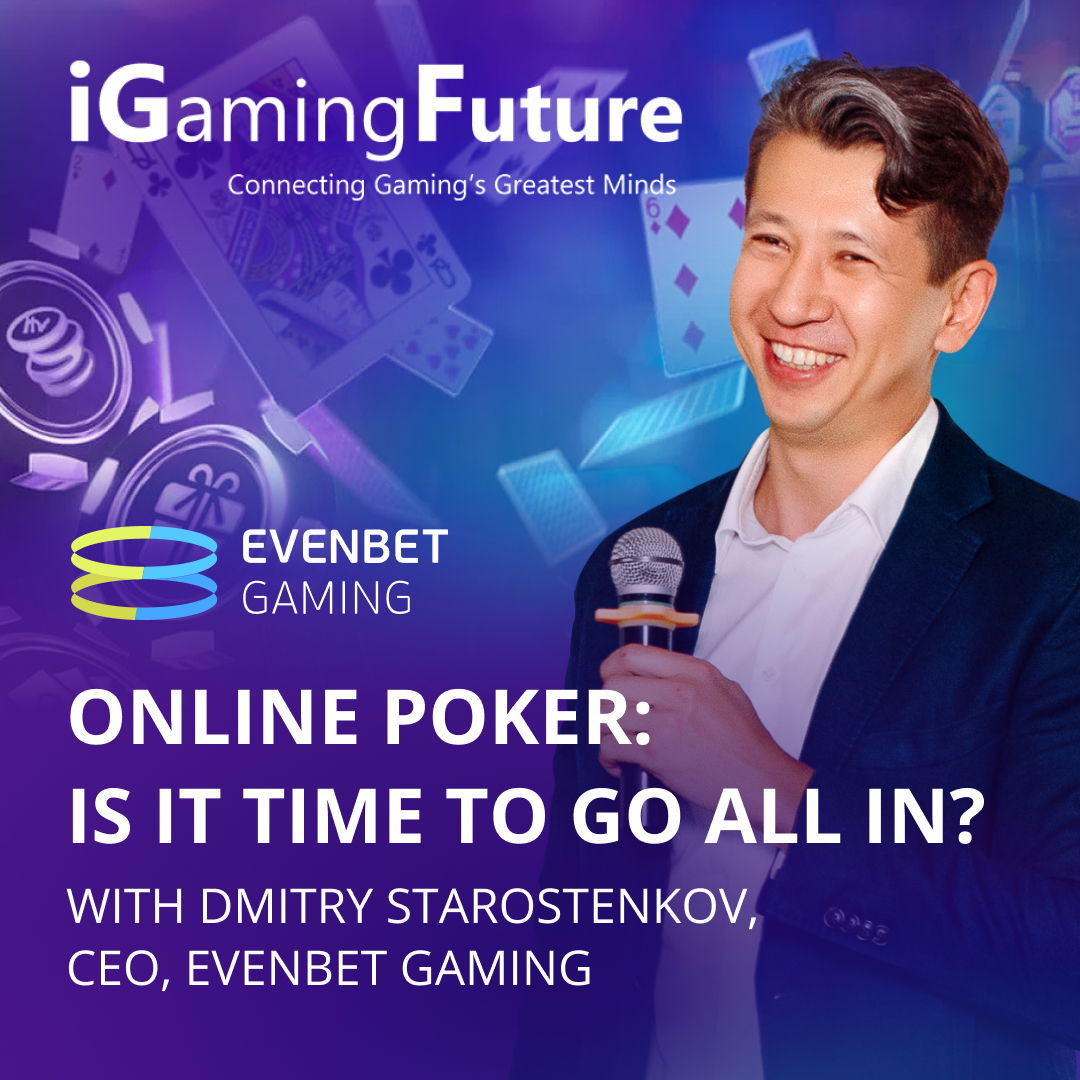 Online Poker: Is it time to go all in? With Dmitry Starostenkov, CEO, EvenBet Gaming